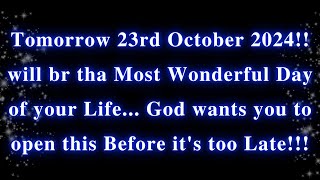 God Message Today  Tomorrow 23rd October 2024 will be the Most Wonderful Day of your Life [upl. by Neirda]