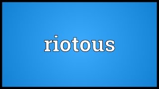 Riotous Meaning [upl. by Aimal]