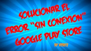 Como Solucionar el Error Sin Conexión en el Google Play Store 2015 [upl. by Atiuqes753]