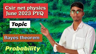 Bayes theorem Probability  Csir net physics June 2023 PYQ [upl. by Wyatan311]