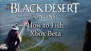 Black Desert Online How to fish Xbox beta [upl. by Terza]