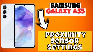 How to Fix Proximity Sensor Not Working  Proximity Sensor Settings Samsung Galaxy A55 [upl. by Fabrice]