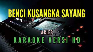 Benci Kusangka Sayang Karaoke  Arief Nada Rendah bencikusangkasayang [upl. by Rehpotsrihc]