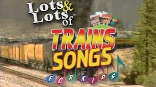 Lots of Train Songs For Kids  Lots amp Lots of Trains  James Coffey [upl. by Larrisa]