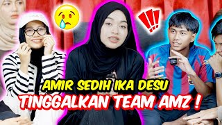 AMIR SEDIH IKA DESU TINGGALKAN TEAM AMZ   NABILA TERKEJUT REACTION AMIR [upl. by Yelrak]