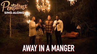 SINGALONG VIDEO Away In A Manger – Pentatonix [upl. by Wilburn]