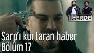 İçerde 17 Bölüm  Sarpı Kurtaran Haber [upl. by Conners109]