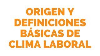 Origen y definiciones básicas de clima laboral [upl. by Becca]