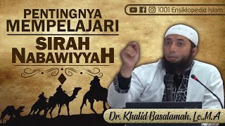 PENTINGNYA MEMPELAJARI SIROH NABAWIYYAH  Ust Khalid Basalamah [upl. by Roth]