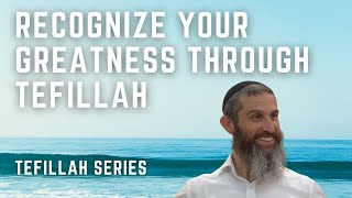 Recognize Your Greatness Through Tefillah  Tefillah Series  Part 3 [upl. by Lari]