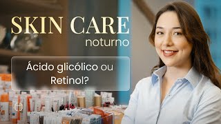 Ácido glicólico ou Retinol I Qual o melhor para utilizar no skincare da noite [upl. by Natsreik]