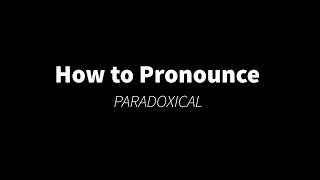 How to Pronounce PARADOXICAL contradiction [upl. by Bocoj702]