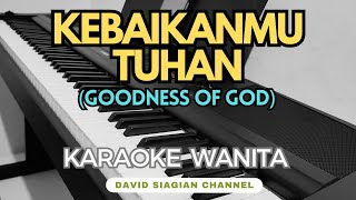 KebaikanMu Tuhan KARAOKE Wanita G Goodness of God karaoke karaokerohani karaokerohanikristen [upl. by Crim]