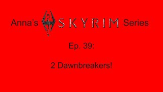 Annas Skyrim Series Ep 39  2 Dawnbreakers [upl. by Rutra]