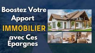 Boostez Votre Apport Immobilier avec Ces Épargnes [upl. by Cowan]