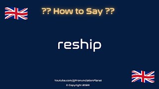 How to Pronounce Reship CORRECTLY  Pronunciation Planet [upl. by Hillery]