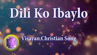 🔴 Dili Ko Ibaylo w Lyrics Karaoke Style for new in Christ  Bisaya Christian Song [upl. by Ylen]