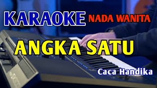 ANGKA SATU  KARAOKE NADA WANITA cacahandika [upl. by Nogaem591]