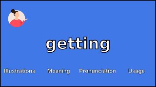 GETTING  Meaning and Pronunciation [upl. by O'Donoghue429]