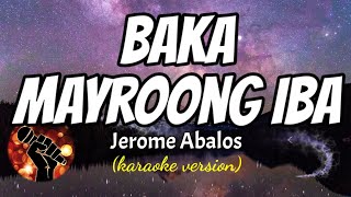 BAKA MAYROONG IBA  JEROME ABALOS karaoke version [upl. by Lancelle]