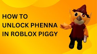 How To Get Phenna In Roblox Piggy [upl. by Kissel]