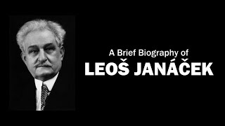 A Brief Biography of Leoš Janáček [upl. by Aivizt]