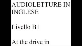 AUDIOLETTURA IN INGLESE livello B1 at the drive in [upl. by Anwad]