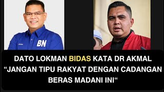 DATO LOKMAN BIDAS KATA DR AKMAL “JANGAN TIPU RAKYAT DENGAN CADANGAN BERAS MADANI INI“ [upl. by Turner147]