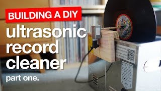 How to build a DIY Ultrasonic Vinyl Record Cleaning Machine  Part One [upl. by Edwina]