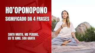 HOOPONOPONO  AS 4 FRASES DO HOOPONOPONO Sinto Muito Me Perdoe Sou Grato Eu te amo [upl. by Amrita]