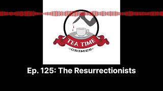 Tea Time Crimes  Episode 125 The Resurrectionists [upl. by Yenetruoc192]