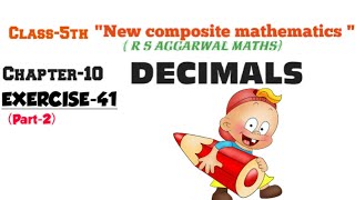 CLASS5THMATHSCHAPTER10 DECIMALSNEW COMPOSITE MATHEMATICSEXERCISE41PART2 [upl. by Enyawd]