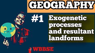 EXOGENETIC PROCESSES AND RESULTANT LANDFORMS  GEOGRAPHY  WBBSE  PART 1 [upl. by Flossie]