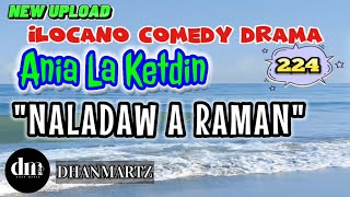 ILOCANO COMEDY DRAMA  NALADAW A RAMAN  ANIA LA KETDIN 224  NEW UPLOAD [upl. by Jaime]