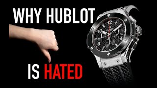 Is HUBLOT The MOST HATED Watch Brand [upl. by Mukund937]