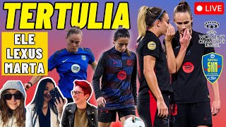 TERTULIA con ELE LEXUS MARTA y LOBER 🎙️ PREVIA CHAMPIONS ➕ POST ATLÉTI 💙❤️ ACTUALIDAD BARÇA FEMENÍ [upl. by Mirella53]