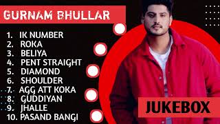 Gurnam Bhullar New Song 2024  New Punjabi Jukebox 2024  Gurnam Bhullar New All Punjabi Songs  New [upl. by Ainolloppa]