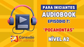 Audiobook para Iniciantes  Ep 7 Pocahontas  Nível A2 de Inglês [upl. by Shishko]