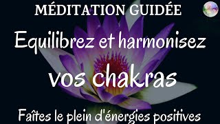 Méditation guidée  Equilibrez et harmonisez vos chakras  Faîtes le plein dénergies positives [upl. by Eislel]