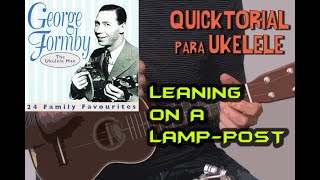 LEANING ON A LAMPPOST George Formby  QUICKTORIAL UKELELE  Tutorial Rápido [upl. by Sollie]