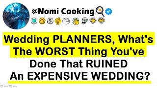 Wedding PLANNERS Whats The WORST Thing Youve Done That RUINED An EXPENSIVE WEDDING [upl. by Jackie]