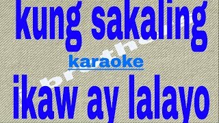 Kung Sakaling Ikaw Ay LalayoKaraoke HD J Brothers [upl. by Ilyse]