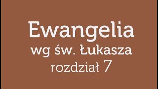 Ewangelia wg św Łukasza  rozdział 7 [upl. by Nibbor574]