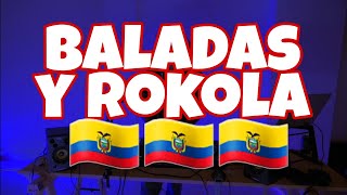 BALADAS Y ROKOLA MIX ECUADOR DJ KALAMBRE SEGUNDO ROSERO LEODAN SAHIRO MIX CORTAVENAS [upl. by Onig]