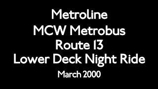 MCW Metrobus Lower Deck Night Ride on Route 13 [upl. by Lidstone]