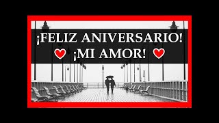 ¡Feliz Aniversario Mi Amor Mensaje de Feliz Aniversario Feliz Aniversario de Bodas de Novios [upl. by Assilym577]