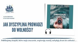 Jak dyscyplina prowadzi do wolności Fragment audiobooka Navisa Norda Samodyscyplina i sztuka życia [upl. by Ahsiryt]