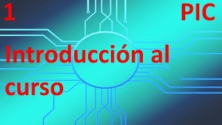 Introducción al curso  1  Tutorial programación PIC en español [upl. by Fasa32]