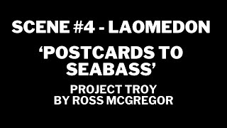 PROJECT TROY Scene 4  LAOMEDON  POSTCARDS TO SEABASS [upl. by Malha137]