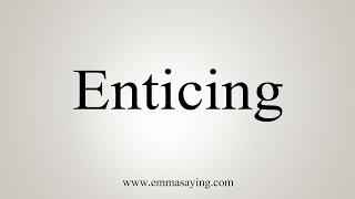 How To Say Enticing [upl. by Vary]